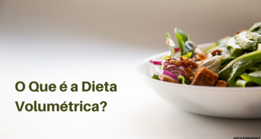 O Que é a Dieta Volumétrica?